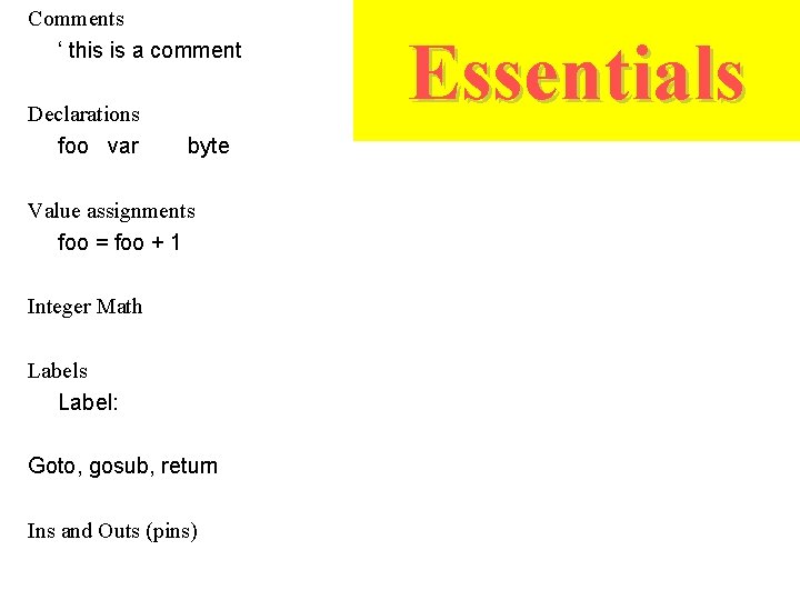 Comments ‘ this is a comment Declarations foo var byte Value assignments foo =