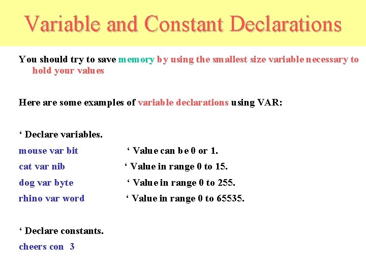 Variable and Constant Declarations You should try to save memory by using the smallest