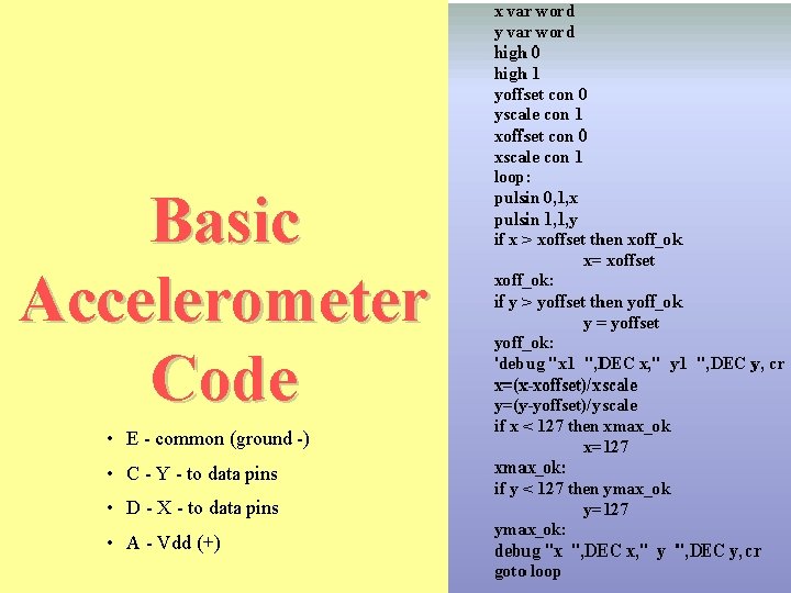 Basic Accelerometer Code • E - common (ground -) • C - Y -