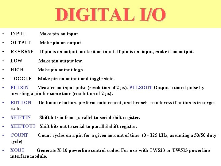 DIGITAL I/O • INPUT Make pin an input • OUTPUT Make pin an output.