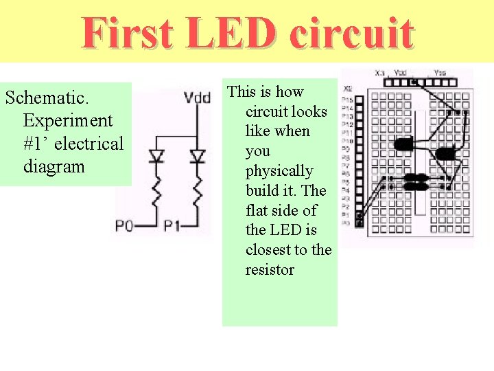 First LED circuit Schematic. Experiment #1’ electrical diagram This is how circuit looks like