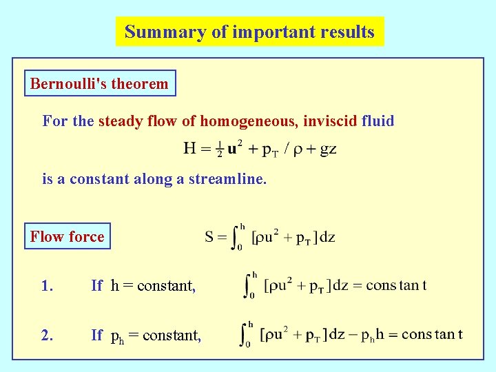 Summary of important results Bernoulli's theorem For the steady flow of homogeneous, inviscid fluid