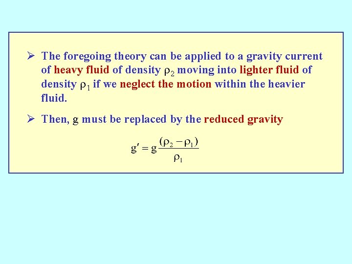 Ø The foregoing theory can be applied to a gravity current of heavy fluid