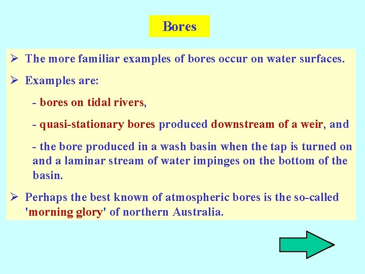 Bores Ø The more familiar examples of bores occur on water surfaces. Ø Examples