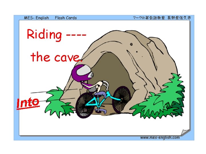 Riding ---the cave. Into 