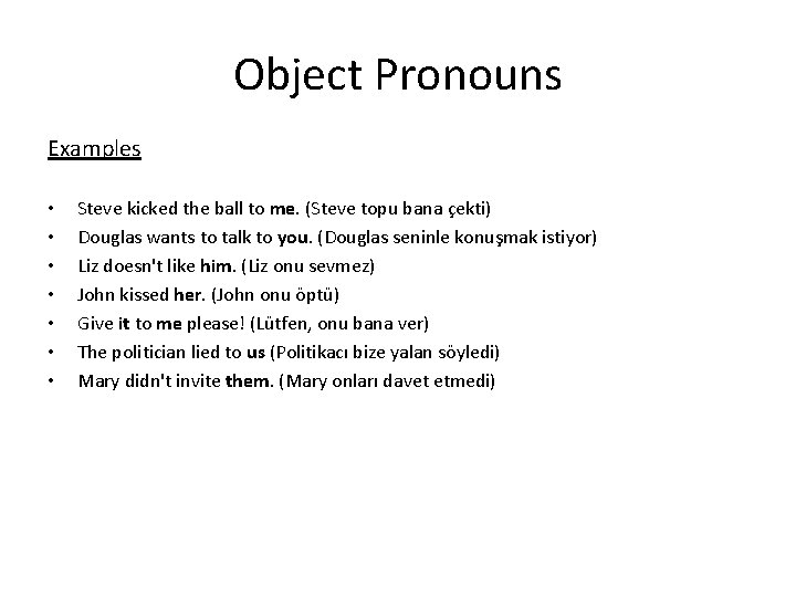 Object Pronouns Examples • • Steve kicked the ball to me. (Steve topu bana