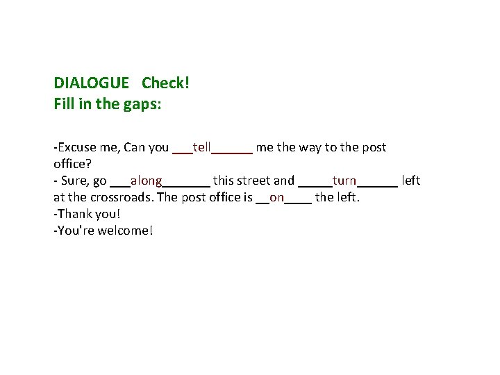 DIALOGUE Check! Fill in the gaps: -Excuse me, Can you ___tell______ me the way