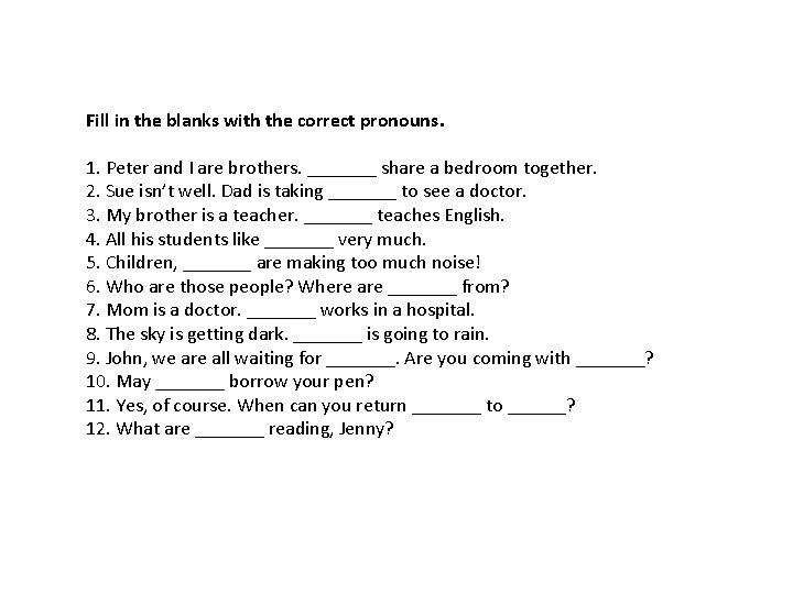 Fill in the blanks with the correct pronouns. 1. Peter and I are brothers.