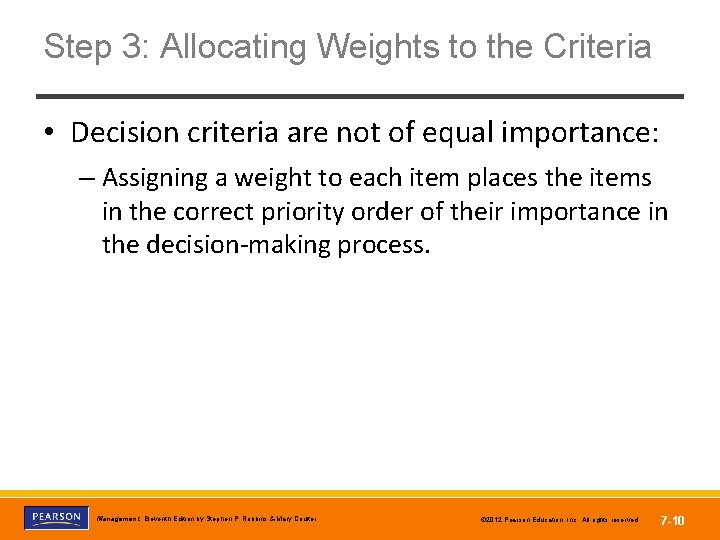 Step 3: Allocating Weights to the Criteria • Decision criteria are not of equal