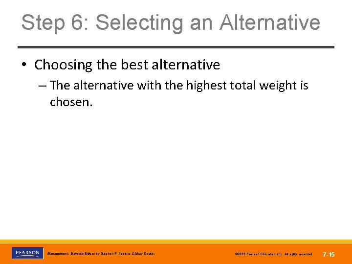 Step 6: Selecting an Alternative • Choosing the best alternative – The alternative with