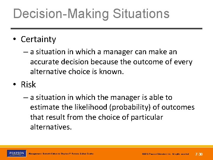 Decision-Making Situations • Certainty – a situation in which a manager can make an