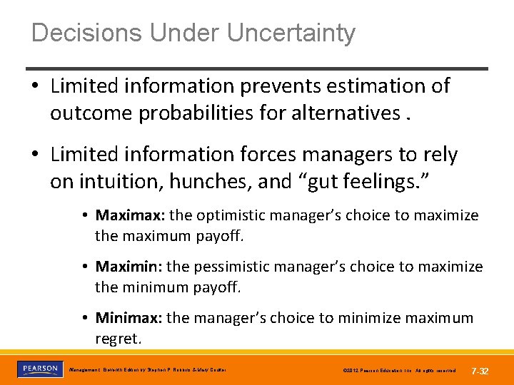 Decisions Under Uncertainty • Limited information prevents estimation of outcome probabilities for alternatives. •