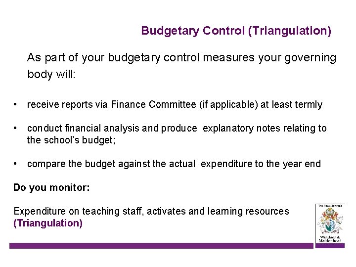 Budgetary Control (Triangulation) As part of your budgetary control measures your governing body will:
