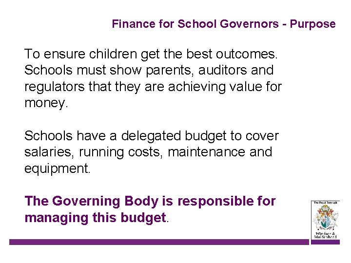 Finance for School Governors - Purpose To ensure children get the best outcomes. Schools