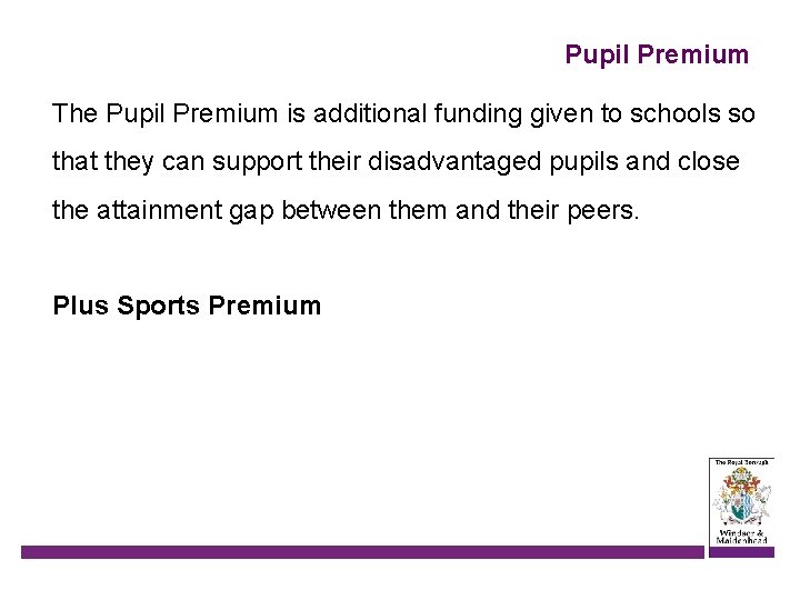Pupil Premium The Pupil Premium is additional funding given to schools so that they