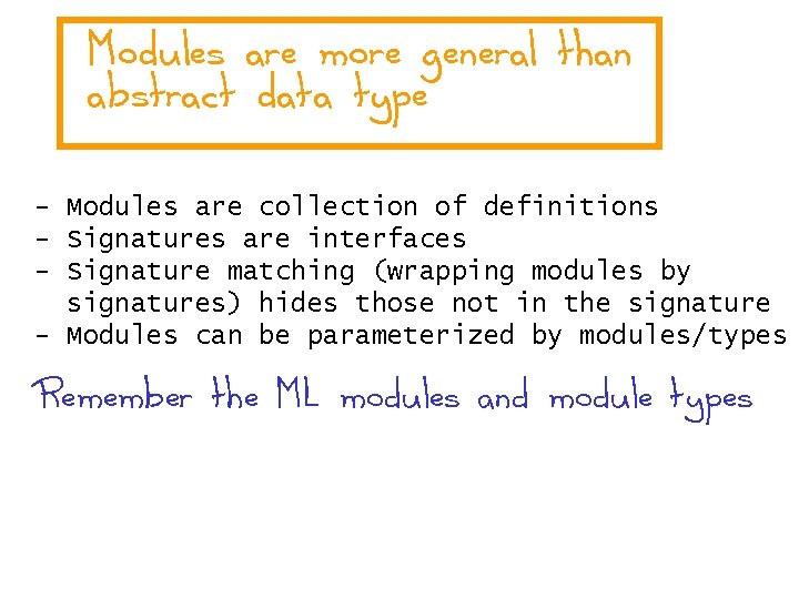 Modules are more general than abstract data type - Modules are collection of definitions