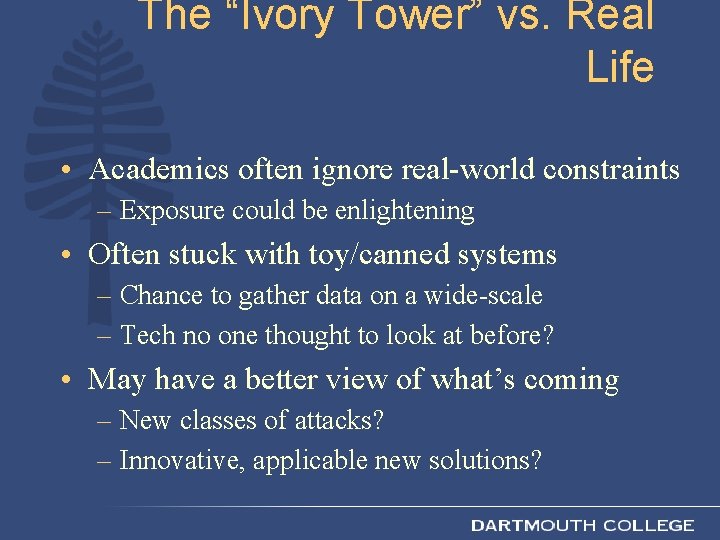 The “Ivory Tower” vs. Real Life • Academics often ignore real-world constraints – Exposure