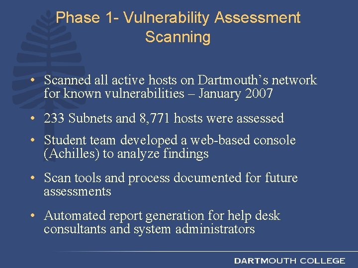 Phase 1 - Vulnerability Assessment Scanning • Scanned all active hosts on Dartmouth’s network