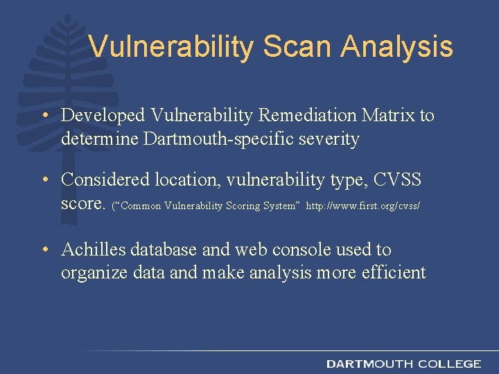 Vulnerability Scan Analysis • Developed Vulnerability Remediation Matrix to determine Dartmouth-specific severity • Considered