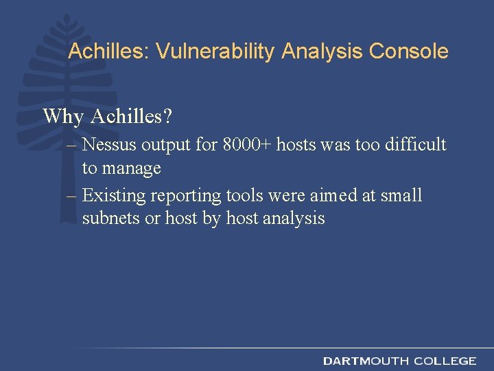 Achilles: Vulnerability Analysis Console Why Achilles? – Nessus output for 8000+ hosts was too