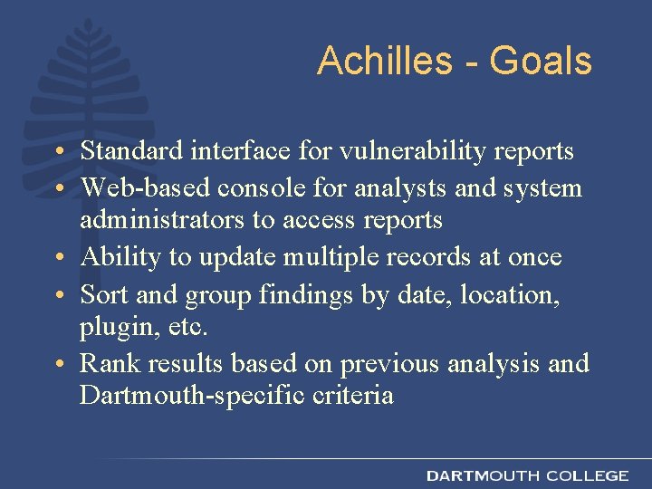 Achilles - Goals • Standard interface for vulnerability reports • Web-based console for analysts