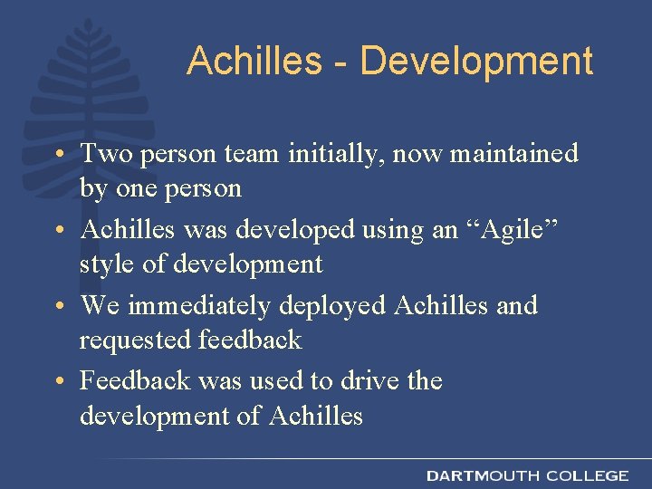 Achilles - Development • Two person team initially, now maintained by one person •