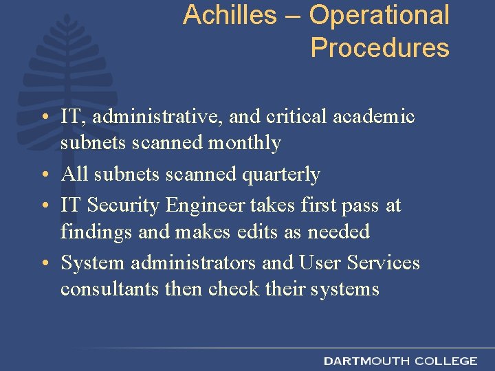 Achilles – Operational Procedures • IT, administrative, and critical academic subnets scanned monthly •