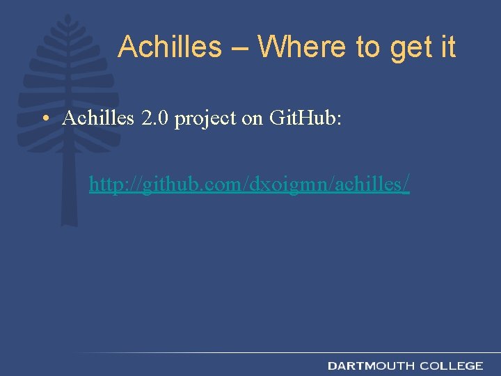 Achilles – Where to get it • Achilles 2. 0 project on Git. Hub: