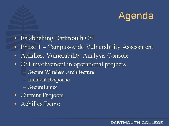Agenda • • Establishing Dartmouth CSI Phase 1 – Campus-wide Vulnerability Assessment Achilles: Vulnerability