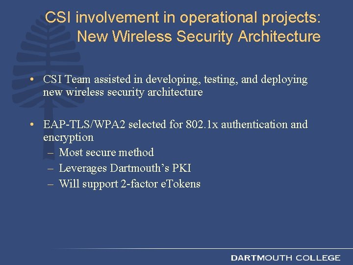 CSI involvement in operational projects: New Wireless Security Architecture • CSI Team assisted in