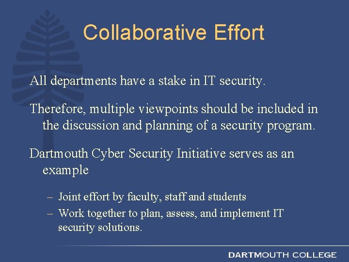 Collaborative Effort All departments have a stake in IT security. Therefore, multiple viewpoints should