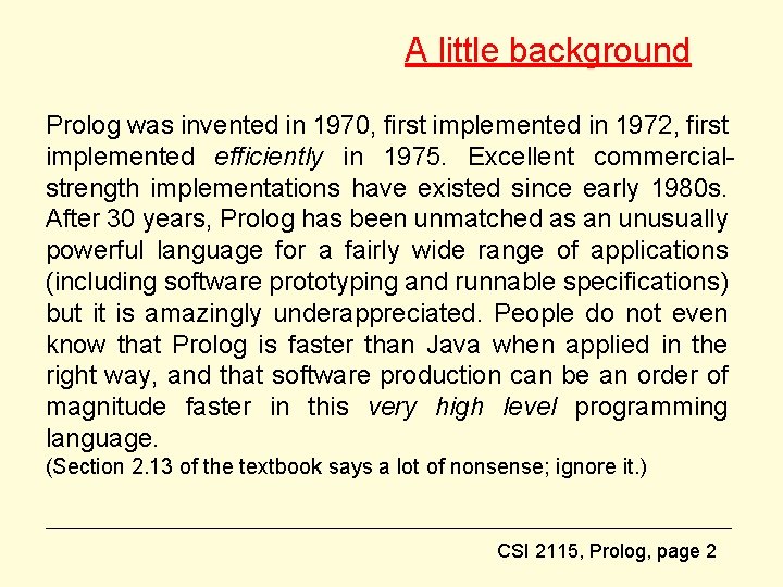 A little background Prolog was invented in 1970, first implemented in 1972, first implemented