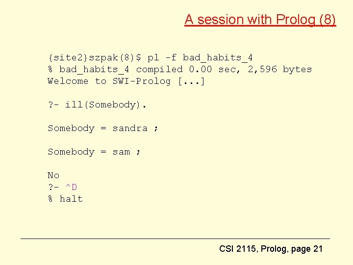 A session with Prolog (8) {site 2}szpak(8)$ pl -f bad_habits_4 % bad_habits_4 compiled 0.