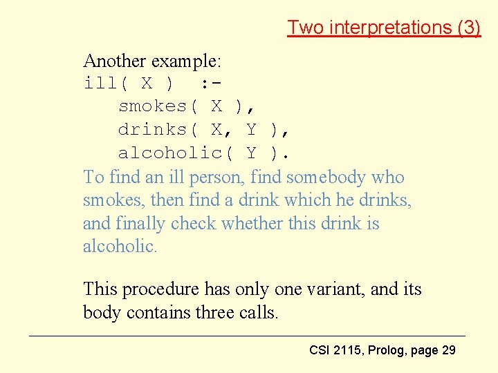 Two interpretations (3) Another example: ill( X ) : smokes( X ), drinks( X,