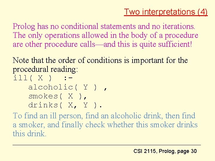 Two interpretations (4) Prolog has no conditional statements and no iterations. The only operations