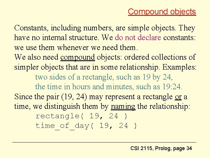 Compound objects Constants, including numbers, are simple objects. They have no internal structure. We