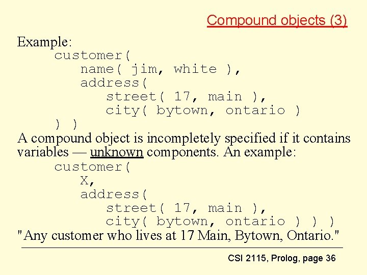 Compound objects (3) Example: customer( name( jim, white ), address( street( 17, main ),