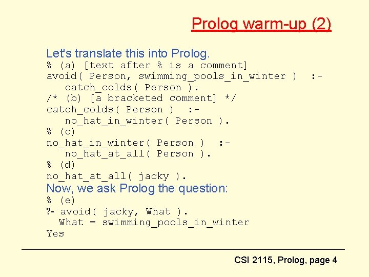 Prolog warm-up (2) Let's translate this into Prolog. % (a) [text after % is