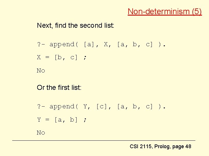 Non-determinism (5) Next, find the second list: ? - append( [a], X, [a, b,