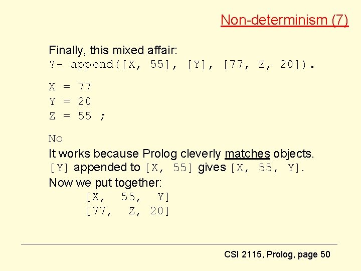 Non-determinism (7) Finally, this mixed affair: ? - append([X, 55], [Y], [77, Z, 20]).