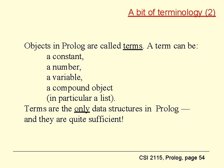 A bit of terminology (2) Objects in Prolog are called terms. A term can