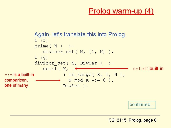 Prolog warm-up (4) Again, let's translate this into Prolog. % (f) prime( N )