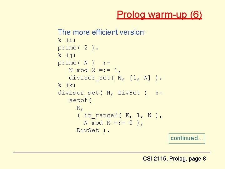 Prolog warm-up (6) The more efficient version: % (i) prime( 2 ). % (j)