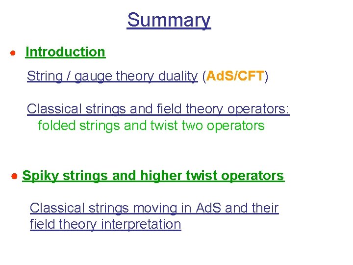 Summary ● Introduction String / gauge theory duality (Ad. S/CFT) Classical strings and field