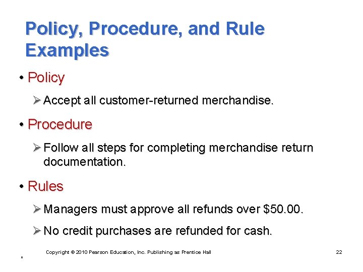Policy, Procedure, and Rule Examples • Policy Ø Accept all customer-returned merchandise. • Procedure