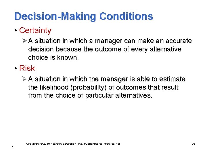 Decision-Making Conditions • Certainty Ø A situation in which a manager can make an