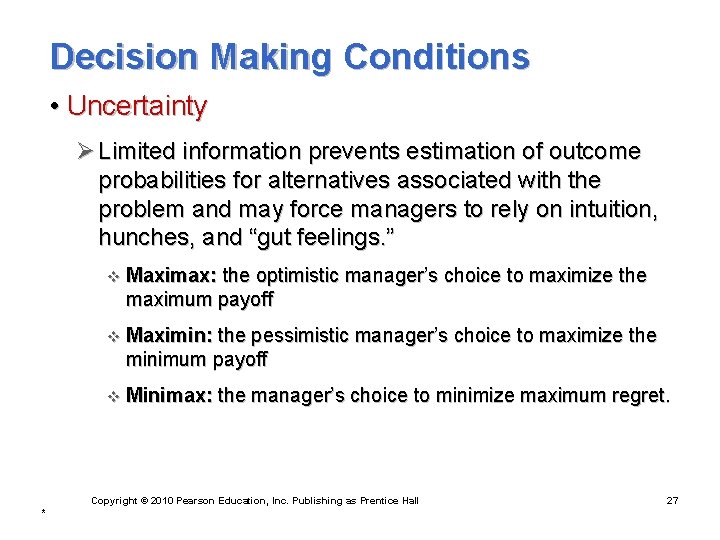 Decision Making Conditions • Uncertainty Ø Limited information prevents estimation of outcome probabilities for