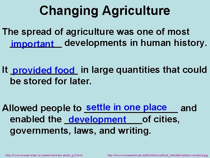 Changing Agriculture The spread of agriculture was one of most _____ important developments in