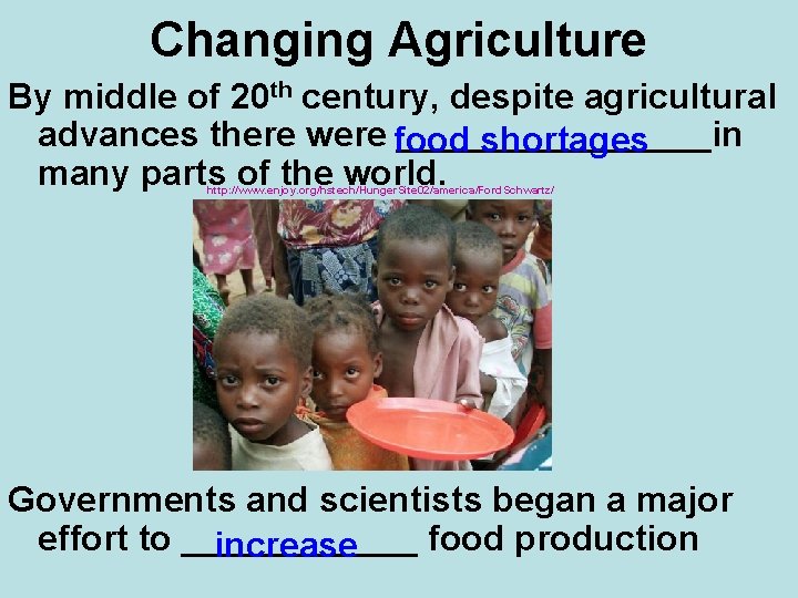 Changing Agriculture By middle of 20 th century, despite agricultural advances there were food