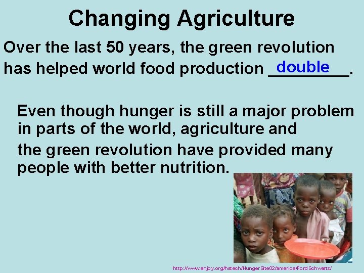 Changing Agriculture Over the last 50 years, the green revolution double has helped world